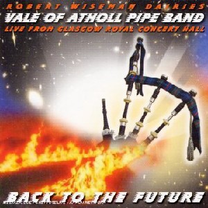Robert Wiseman Dairies Vale of Atholl Pipe Band - Back to the Future-Live from Glasgow Royal Concert Robert Wiseman Dairies Vale of Atholl Pipe Band - Back to the Future-Live from Glasgow Royal Concert