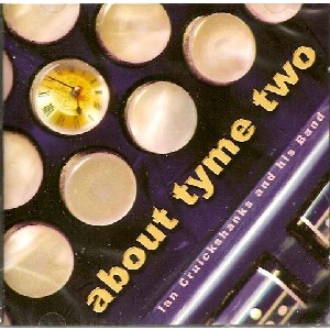 Ian Cruickshanks and his band - About Tyme Two Ian Cruickshanks and his band - About Tyme Two