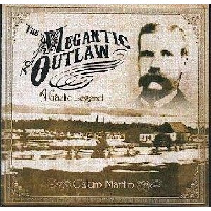 Calum Martin - The Megantic Outlaw - A Gaelic Legend