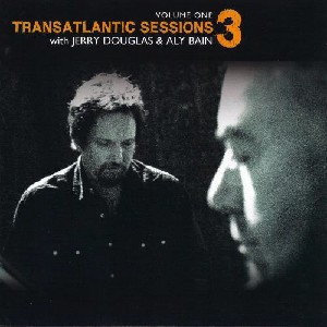 Transatlantic Sessions - Transatlantic Sessions: Series 3: Volume One Transatlantic Sessions - Transatlantic Sessions: Series 3: Volume One