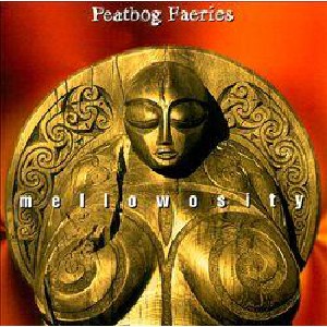 Peatbog Faeries - Mellowosity Peatbog Faeries - Mellowosity