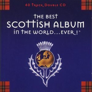 Various Artists - The Best Scottish Album in the World...Ever! Various Artists - The Best Scottish Album in the World...Ever!