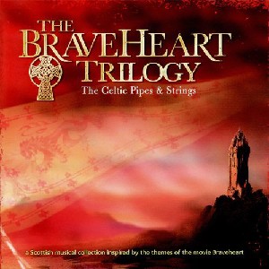 The Celtic Pipes & Strings - The Braveheart Trilogy