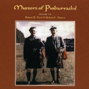 Robert B. Nicol & Robert U. Brown Scottish - Masters of Piobaireachd Vol 6