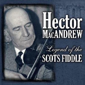 Hector MacAndrew - Legend of the Scots Fiddle Hector MacAndrew - Legend of the Scots Fiddle