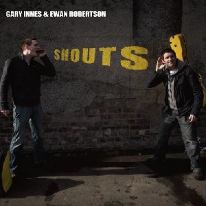 Gary Innes & Ewan Robertson - Shouts Gary Innes & Ewan Robertson - Shouts