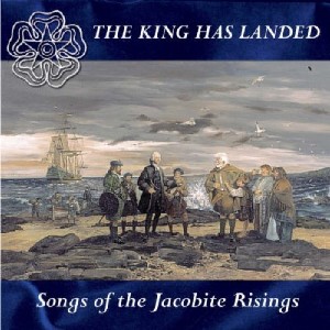 Various Artists - The King Has Landed - Songs of the Jacobite Risings