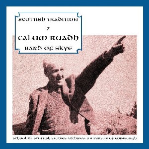 Scottish Tradition Series - Scottish Tradition Volume 7: Calum Ruadh, Bard Of Skye