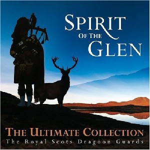 Royal Scots Dragoon Guards - Spirit of the Glen The Ultimate Collection