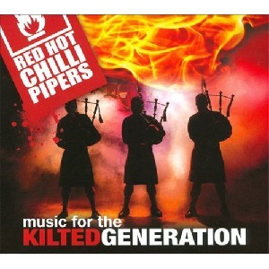 Red Hot Chilli Pipers - Music for the Kilted Generation Red Hot Chilli Pipers - Music for the Kilted Generation
