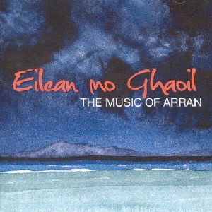 Various Artists - Eilean mo Ghaoil - The Music of Arran Various Artists - Eilean mo Ghaoil - The Music of Arran