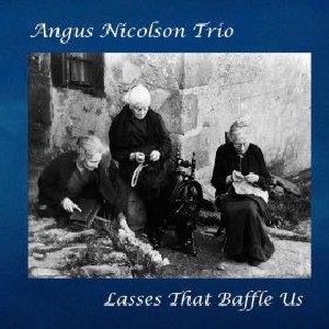Angus Nicolson Trio - Lasses That Baffle Us