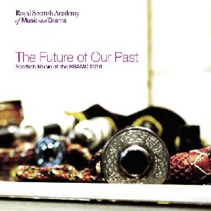 Various Artists - Scottish Music Of The RSAMD - The Future Of Our Past