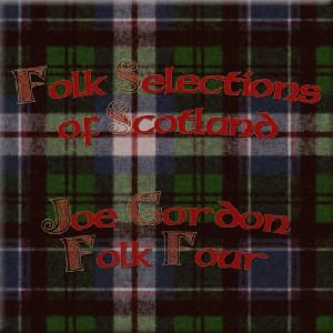 Joe Gordon Folk Four - Folk Selections Of Scotland