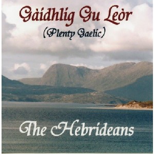 The Hebrideans - Gaidhlig Gu Leor (Plenty Gaelic)