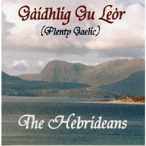 The Hebrideans - Gaidhlig Gu Leor (Plenty Gaelic) The Hebrideans - Gaidhlig Gu Leor (Plenty Gaelic)