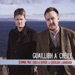 Doimnic Mac Giolla Bhridhe & Griogair Labhruidh - Guaillibh A' Chéile