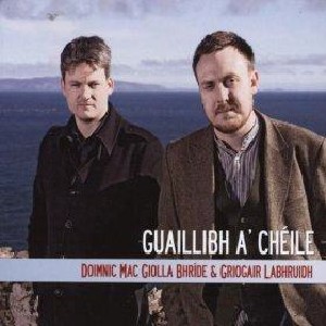 Doimnic Mac Giolla Bhridhe & Griogair Labhruidh - Guaillibh A' Chéile Doimnic Mac Giolla Bhridhe & Griogair Labhruidh - Guaillibh A' Chéile