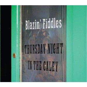 Blazin' Fiddles - Thursday Night in the Caley