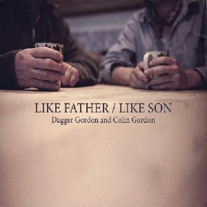 Dagger Gordon and Colin Gordon - Like Father / Like Son Dagger Gordon and Colin Gordon - Like Father / Like Son
