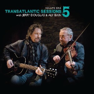 Transatlantic Sessions - Transatlantic Sessions: Series 5: Volume One Transatlantic Sessions - Transatlantic Sessions: Series 5: Volume One