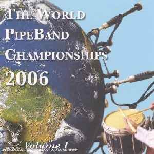 Various Pipe Bands - World Pipe Band Championships 2006 - Vol 1 Various Pipe Bands - World Pipe Band Championships 2006 - Vol 1