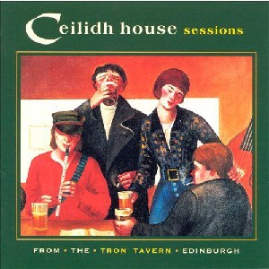Various Artists - Ceilidh House Sessions (From the Tron Tavern Edinburgh) Various Artists - Ceilidh House Sessions (From the Tron Tavern Edinburgh)
