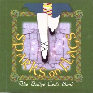 The Bridge Céilí Band - Sparks On Flags The Bridge Céilí Band - Sparks On Flags