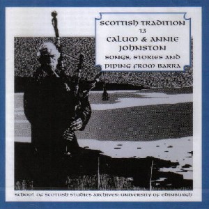 Scottish Tradition Series - Scottish Tradition Volume 13: Calum & Annie Johnston - Songs, Stories & Piping From Barra