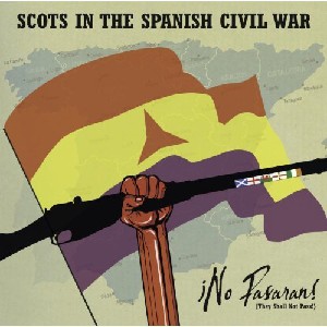 Various Artists - No Passaran! (They Shall Not Pass) Scots in the Spanish Civil War Various Artists - No Passaran! (They Shall Not Pass) Scots in the Spanish Civil War