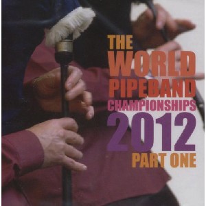 Various Pipe Bands - World Pipe Band Championships 2012 - Vol 1