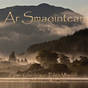 Isle of Mull Gaelic Choir - Ar Smaointean (Our Thoughts) Isle of Mull Gaelic Choir - Ar Smaointean (Our Thoughts)