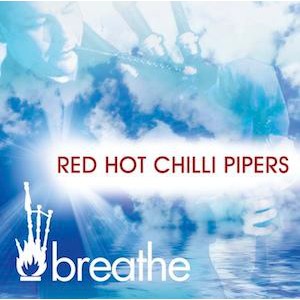 Red Hot Chilli Pipers - Breathe Red Hot Chilli Pipers - Breathe