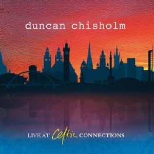 Duncan Chisholm - Live At Celtic Connections Duncan Chisholm - Live At Celtic Connections