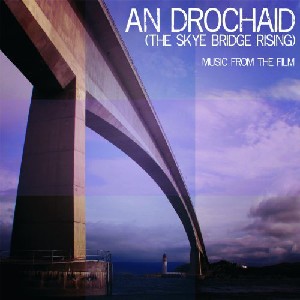 Mary Ann Kennedy / Arthur Cormack / Dr Angus MacDonald / Jessie Rae / Colin Grant - An Drochaid (The Skye Bridge Rising)