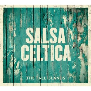 Salsa Celtica - The Tall Islands Salsa Celtica - The Tall Islands