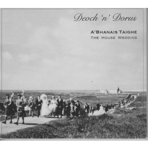 Deoch 'n' Dorus - A Bhanais Taighe - The House Wedding Deoch 'n' Dorus - A Bhanais Taighe - The House Wedding