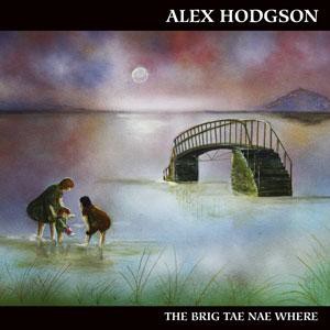 Alex Hodgson - The Brig Tae Nae Where