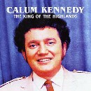 Calum Kennedy - The King Of The Highlands