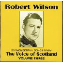 Robert Wilson - The Voice of Scotland Volume 3