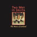 Two Men in Skirts - Music of Scotland
